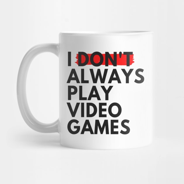 I Don't Always Play Video Games by BeeBeeTees